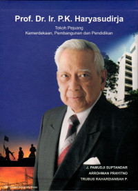 Prof. Dr. Ir. P.K. Haryasudirja: tokoh pejuang kemerdekaan, pembangunan, dan pendidikan