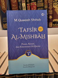 Tafsir Al-Mishbah Vol 1: Pesan, Kesan dan Keserasian al-Qur'an