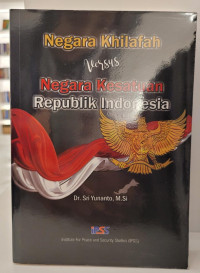 Negara Khilafah Versus Negara Kesatuan Republik Indonesia: Studi tentang Ideologi dan Gerakan Politik HTI dalam Perspektif Emoat Konsensus Bangga Indonesia