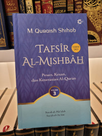 Tafsir Al-Mishbah Vol 3: Pesan, Kesan dan Keserasian al-Qur'an