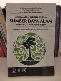Membangun Politik Hukum Sumber Daya Alam Berbasis Cita Hukum Indonesia