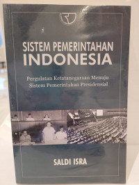 Sistem Pemerintahan Indonesia: Pergulatan Ketatanegaraan Menuju Sistem Pemerintahan Presidensial