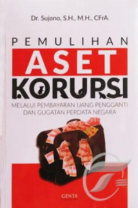 Pemulihan Aset Korupsi: Melalui Pembayaran Uang Pengganti dan Gugatan Perdata Negara