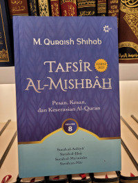 Tafsir Al-Mishbah Vol 8: Pesan, Kesan dan Keserasian al-Qur'an