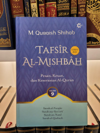 Tafsir Al-Mishbah Vol 9: Pesan, Kesan dan Keserasian al-Qur'an