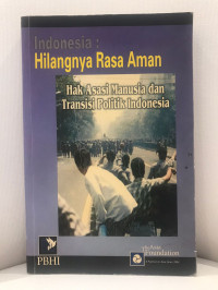 Indonesia: Hilangnya Rasa Aman(Hak Asasi Manusia dan Transisi Politik Indonesia)