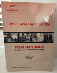 Perekayasaan Sistem Pemilihan Umum: Untuk Pembangunan Tata Politik Demokratis