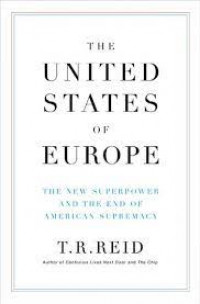 The United States Of Europe: The New Superpower And The End Of American Supremacy