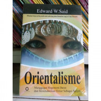 ORIENTALISME ; Menggugat Hegemoni Barat dan Mendudukan Timur Sebagai Subjek