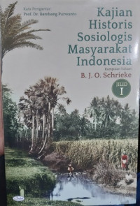 Kajian Historis Sosiologis Masyarakat Indonesia: Tulisan Terpilih dari B. Schrieke Jilid 1