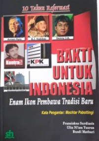 10 Tahun Reformasi: Bakti untuk Indonesia Enam Ikon Pembaruan Tradisi Baru
