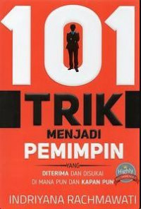 101 Trik Menjadi Pemimpin yang Diterima dan Disukai di Mana Pun dan Kapan Pun