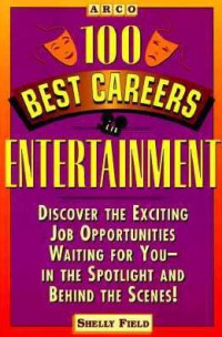 100 Best Careers Entertainment: Discover The Exciting Job Opportunities Waiting For You In The Spotlight and Behind The Scene!