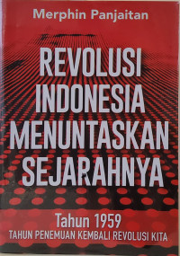 Revolusi Indonesia Menuntaskan Sejarahnya: Tahun 1959 Tahun Penemuan Kembali Revolusi Kita