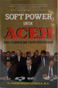 Soft Power untuk Aceh: Resolusi Konflik dan Politik Desentralisasi