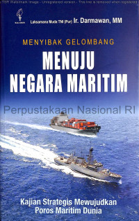 Menyibak Gelombang Menuju Negara Maritim: Kajian Strategis Mewujudkan Poros Maritim Dunia