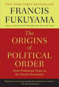 The Origins of Political Order: From Prehuman Times to the French Revolution