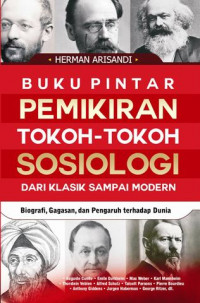 Buku Pintar Pemikiran Tokoh-Tokoh Sosiologi: Dari Klasik Sampai Modern: Biografi, Gagasan, Dan Pengaruh Terhadap Dunia