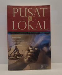 Yang Pusat & Yang Lokal: Antara Dominasi, Resistensi dan Akomodasi Politik di Tingkat Lokal