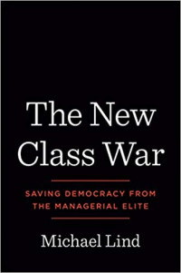 The New Class War: Saving Democracy from the Managerial Elite