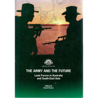 The Army And The Future: Land Forces in Australia and South-East Asia
