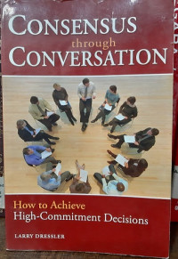 Consensus through Conversation: How to Achieve High-Commitment Decisions