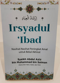 Irsyadul 'Ibad: Nasihat-Nasihat Peningkat Amal untuk Bekal Akhirat