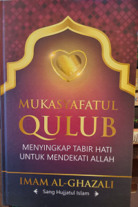 Mukasyafatul Qulub: Menyingkap Tabir Hati untuk Mendekati Allah