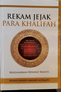 Rekam Jejak Para Khalifah: Berdasarkan Riwayat Hadits