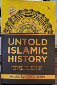 Untold Islamic History: Mengungkap Sumbangan Keilmuan dan Peradaban Islam bagi Dunia
