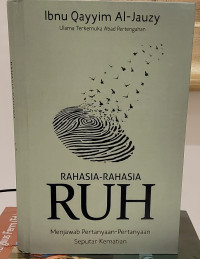 Rahasia-Rahasia Ruh: Menjawab Pertanyaan-Pertanyaan Seputar Kematian