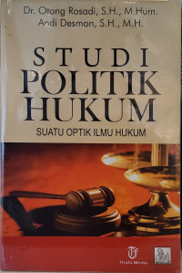 Studi Politik Hukum: Suatu Optik Ilmu Hukum