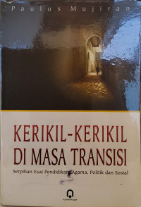 Kerikil-Kerikil di Masa Transisi: Serpihan Esai Pendidikan Agama, Politik, dan Sosial