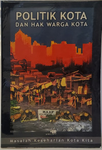 Politik Kota dan Hak Warga Kota: Masalah Keseharian Kota Kita