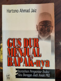 Gus Dur Menjual Bapaknya (Bantahan Pengantar Buku: Aku Bangga jadi Anak PKI)