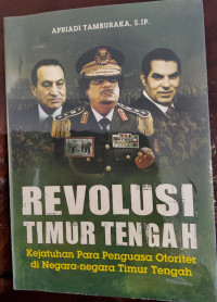 Revolusi Timur Tengah: Kejatuhan Para Penguasa Otoriter di Negara- Negara Timur Tengah