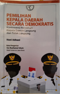 Pemilihan Kepala Daerah secara Demokratis: Kontroversi Pemilihan Kepala Daerah Langsung dan Tidak Langsung