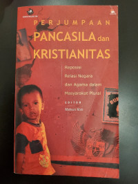 Perjumpaan Pancasila dan Kristianitas: Reposisi Relasi Negara dan Agama dalam Masyarakat Plural
