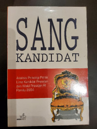 Sang Kandidat: Analisis Psikologi Politik Lima Kandidat Presiden dan Wakil Presiden RI Pemilu 2004