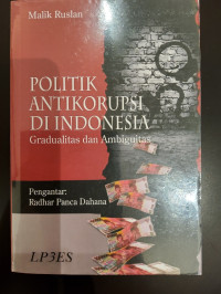 Politik Antikorupsi di Indonesia: Gradualitas dan Ambiguitas