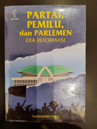 Partai, Pemilu, dan Parlemen Era Reformasi