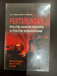 Pertarungan Politik Hukum Negara & Politik Kebudayaan: Otonomisasi Desa Adat di Bali