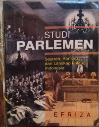 Studi Parlemen: Sejarah, Konsep, dan Lanskap Politik Indonesia