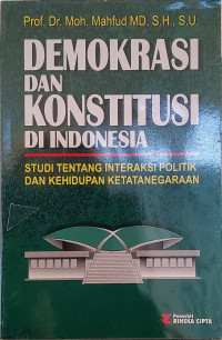Demokrasi dan Konstitusi di Indonesia: Studi tentang Interaksi Politik dan Kehidupan Ketatanegaraan
