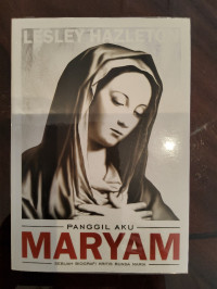 Panggil Aku Maryam: Sebuah Biografi Kritis Bunda Maria