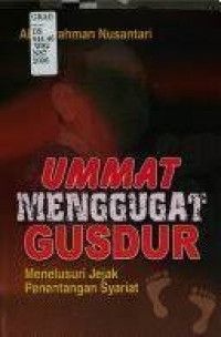 Ummat menggugat Gusdur : menelusuri jejak penentangan syariat