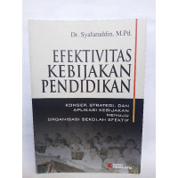 Efektivitas kebijakan pendidikan : Konsep, strategi, dan aplikasi kebijakan menuju organisasi sekolah efektif