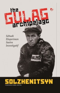 The Gulag Archipelago 1918-1956 : sebuah eksperimen sastra investigatif I-II