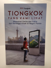 Tiongkok yang Kami Lihat: Memotret Cerita dan Fakta dari Berbagai Kisah di Negeri Panda