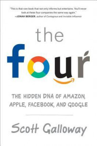 The Four : The Hidden DNA of Amazon, Apple, Facebook, and Google